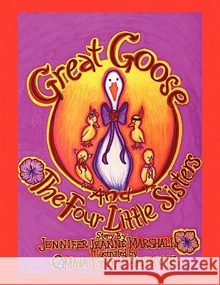 Great Goose and the Four Little Sisters Jennifer Jeanne Marshall 9781441536112 Xlibris Corporation - książka