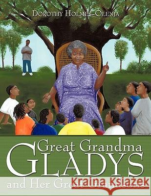 Great Grandma Gladys and Her Great Grandsons Dorothy Holmes-Olenja 9781452013732 Authorhouse - książka