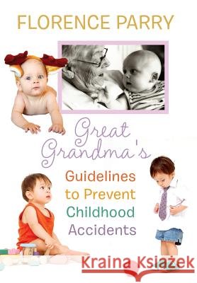 Great Grandma's Guidelines to Prevent Childhood Accidents Florence Parry 9781483639611 Xlibris Corporation - książka