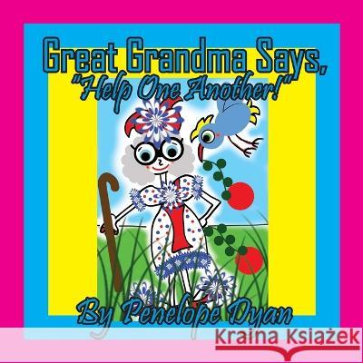 Great Grandma Says, Help One Another! Penelope Dyan Dyan 9781614776406 Bellissima Publishing - książka