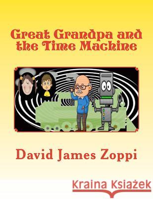 Great Grandpa and the Time Machine David James Zoppi 9781495922015 Createspace - książka