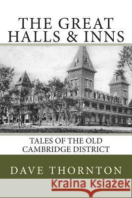 Great Halls & Inns: Tales of the Old Cambridge District Dave Thornton 9781484099179 Createspace - książka