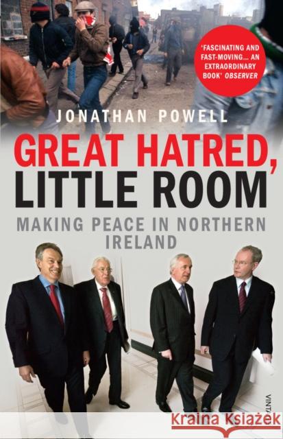 Great Hatred, Little Room: Making Peace in Northern Ireland Jonathan Powell 9780099523734 Vintage Publishing - książka