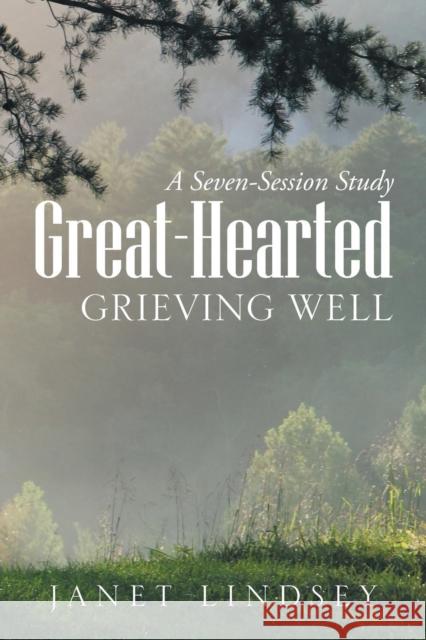Great-Hearted: Grieving Well Janet Lindsey 9781973643494 WestBow Press - książka