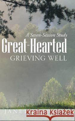 Great-Hearted: Grieving Well Janet Lindsey 9781973643500 WestBow Press - książka