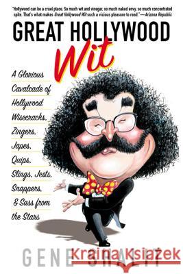 Great Hollywood Wit: A Glorious Cavalcade of Hollywood Wisecracks, Zingers, Japes, Quips, Slings, Jests, Snappers, & Sass from the Stars Gene Shalit 9780312282738 St. Martin's Press - książka