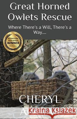 Great Horned Owlets Rescue: Where There's a Will, There's a Way.... Cheryl Aguiar Cheryl Aguiar Cheryl Aguiar 9780998360539 Cheryl Aguiar - książka