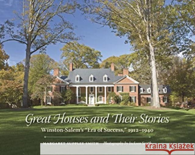 Great Houses and Their Stories: Winston-Salem's Era of Success, 1912-1940 Smith, Margaret Supplee 9781469670898 Preservation North Carolina - książka