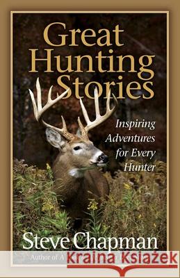 Great Hunting Stories Steve Chapman 9780736928144 Harvest House Publishers - książka