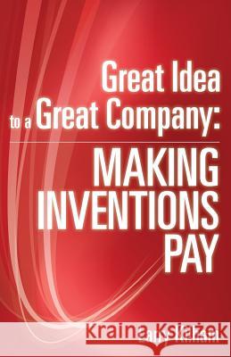 Great Idea to a Great Company: Making Inventions Pay Larry Kilham 9781508617211 Createspace - książka