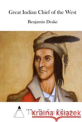 Great Indian Chief of the West Benjamin Drake The Perfect Library 9781511836784 Createspace - książka