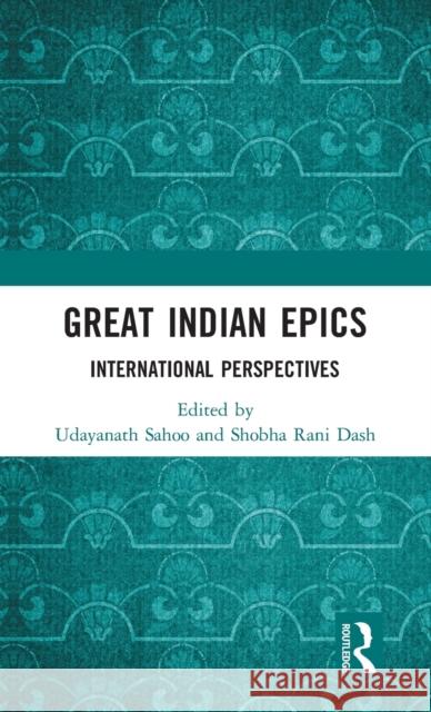 Great Indian Epics: International Perspectives Shobha Rani Dash Udayanath Sahoo 9781032158631 Routledge - książka