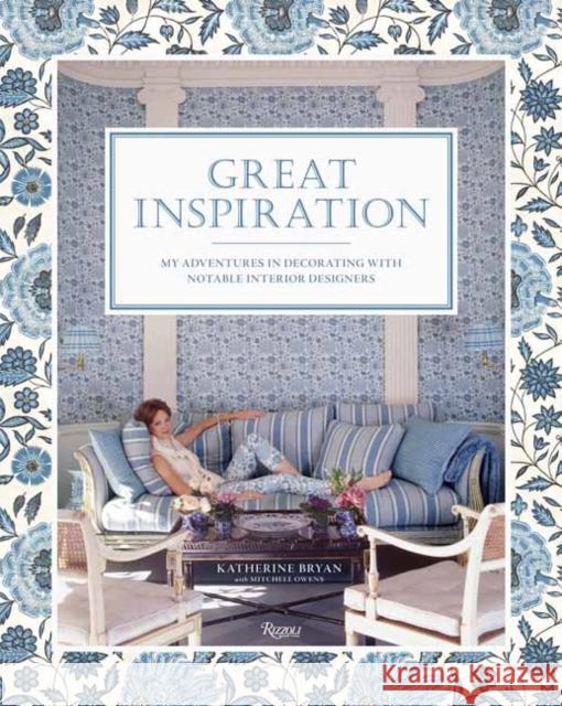 Great Inspiration: My Adventures in Decorating with Notable Interior Designers Katherine Bryan Mitchell Owens Roberto Peregalli 9780847836413 Rizzoli International Publications - książka