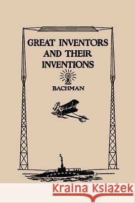 Great Inventors and Their Inventions (Yesterday's Classics) Bachman, Frank P. 9781599150666 Yesterday's Classics - książka