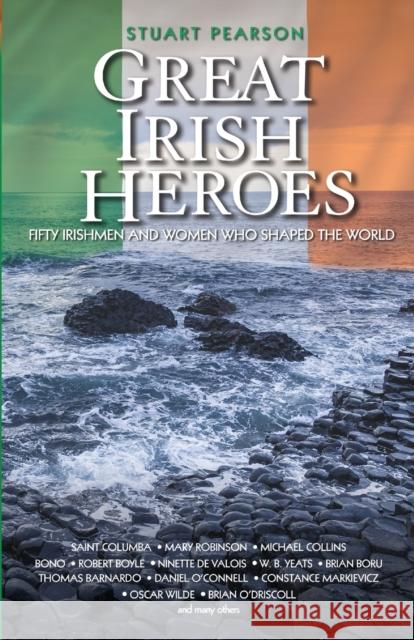 Great Irish Heroes: Fifty Irishmen and Women Who Shaped the World Stuart Pearson 9781784189976 John Blake Publishing Ltd - książka