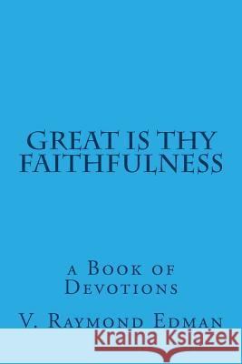 Great is Thy Faithfulness: a Book of Devotions Edman, V. Raymond 9781512121957 Createspace - książka