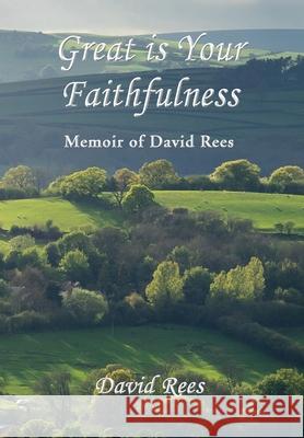 Great is Your Faithfulness: Memoir of David Rees David Rees 9781839752155 Grosvenor House Publishing Ltd - książka