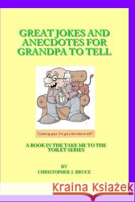 Great Jokes and Anecdotes for Grandpa to Tell Christopher James Bruce 9781507837528 Createspace - książka