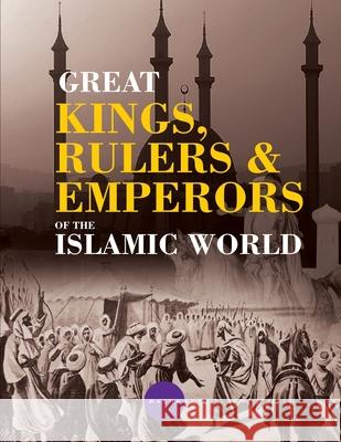 Great Kings, Rulers and Emperors of the Islamic World Jason Luke Starr 9789381291634 Next Stage Events and Communication - książka