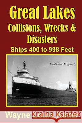 Great Lakes: Collisions, Wrecks and Disasters: Ships 400 to 998 Feet Kadar, Wayne Louis 9781945772696 Absolutely Amazing eBooks - książka