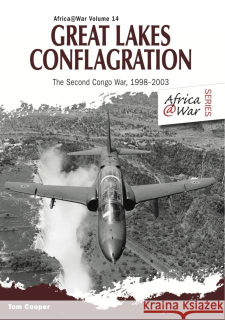 Great Lakes Conflagration: Second Congo War, 1998-2003 Tom Cooper 9781909384668 Helion & Company - książka