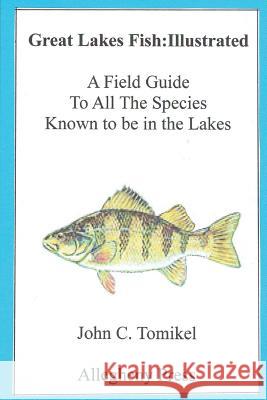 Great Lakes Fish: Illustrated: A field Guide Tomikel, John C. 9781975843724 Createspace Independent Publishing Platform - książka