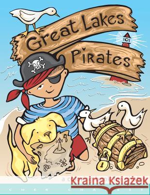 Great Lakes Pirates! - A Coloring Book for Pirates.: Arrrgh! Thar Be Pirates in thee Great Lakes! Dis book here is fun full of thing Pirates do! Maps, Charest, Cher 9781542978316 Createspace Independent Publishing Platform - książka