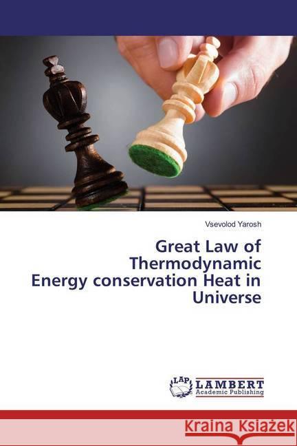 Great Law of Thermodynamic Energy conservation Heat in Universe Yarosh, Vsevolod 9783659944802 LAP Lambert Academic Publishing - książka