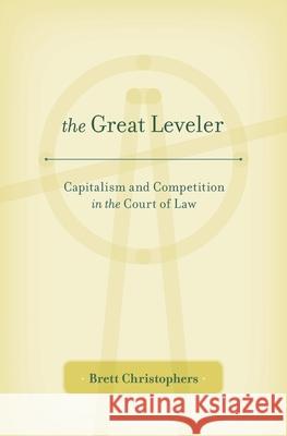 Great Leveler: Capitalism and Competition in the Court of Law Christophers, Brett 9780674504912 Harvard University Press - książka