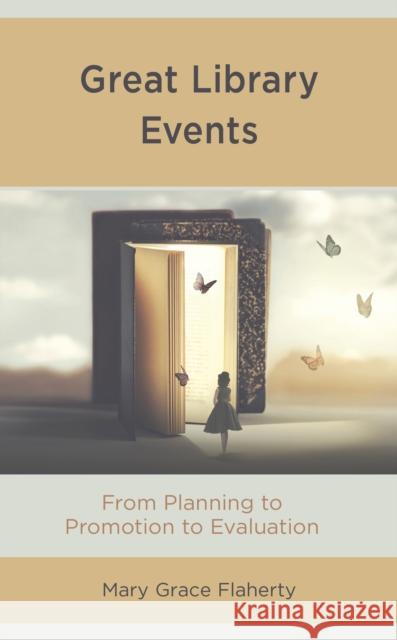 Great Library Events: From Planning to Promotion to Evaluation Mary Grace Flaherty 9781538137048 Rowman & Littlefield Publishers - książka