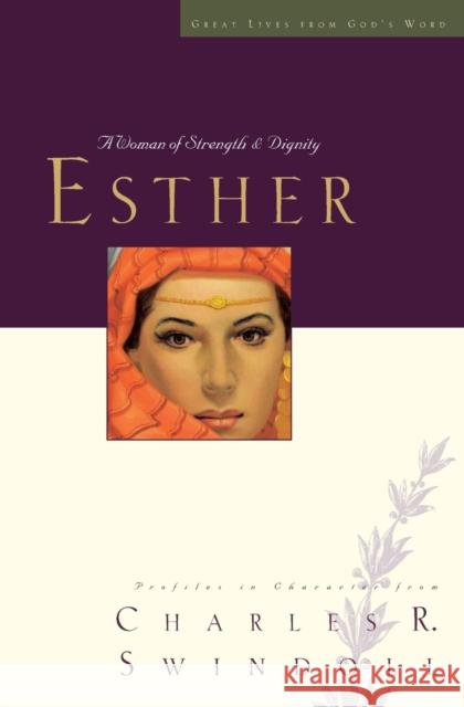 Great Lives: Esther: A Woman of Strength and Dignity Swindoll, Charles R. 9781400202232 Thomas Nelson Publishers - książka