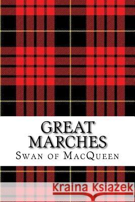 Great Marches: Thirty Tunes for the Bagpipes and Practice Chanter The Swan of Macqueen Jonathan Swan 9781985631731 Createspace Independent Publishing Platform - książka