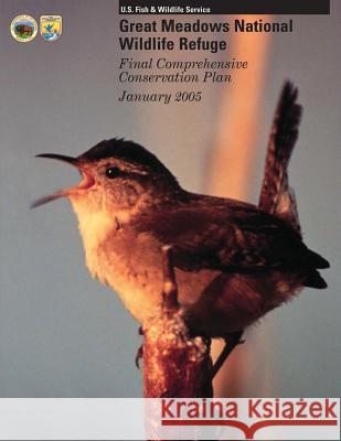 Great Meadows National Wildlife Refuge: Final Comprehensive Conservation Plan January 2005 U S Fish & Wildlife Service 9781505694598 Createspace - książka