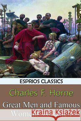 Great Men and Famous Women, Volume I (Esprios Classics) Charles F. Horne 9781388838393 Blurb - książka