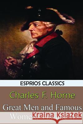 Great Men and Famous Women, Volume II (Esprios Classics) Charles F. Horne 9781388838157 Blurb - książka