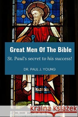 Great Men Of The Bible: St. Paul, Secret to his Success Young, Paul Joseph 9781493660100 Createspace - książka