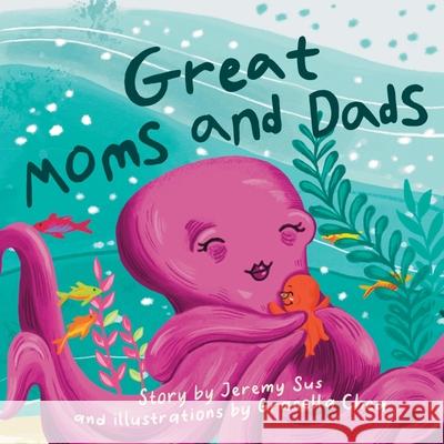 Great Moms and Dads Jeremy Sus, Gracella Chea 9798463132680 Independently Published - książka
