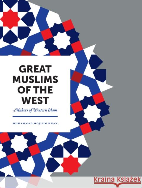 Great Muslims of the West: Makers of Western Islam Khan, Muhammad Mojlum 9781847741134 Kube Publishing Ltd - książka