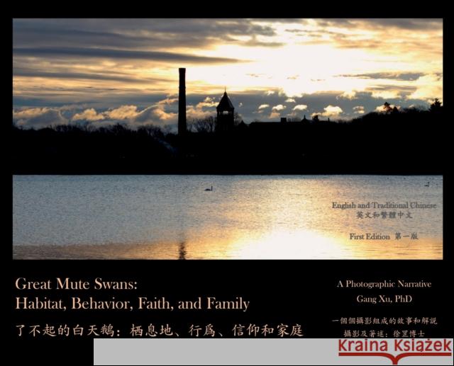 Great Mute Swans: Habitat, Behavior, Faith, and Family--A Photographic Narrative Gang Xu 9781736519301 Dr. Gang Xu Dogwood Tree Studio - książka