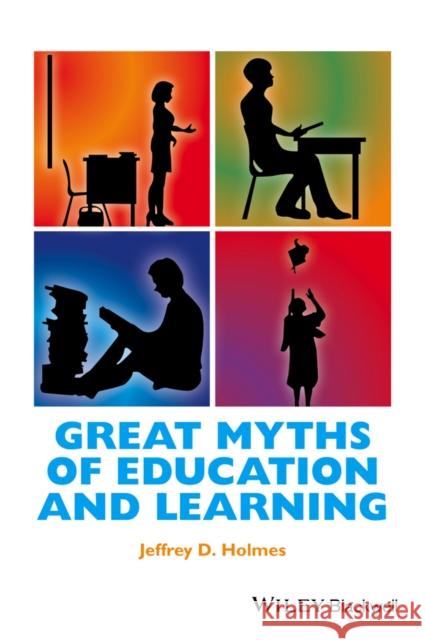 Great Myths of Education and Learning Jeffrey Holmes 9781118709382 Wiley-Blackwell - książka