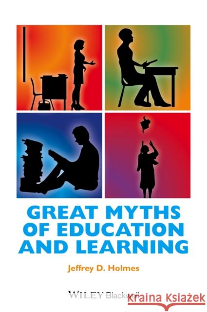 Great Myths of Education and Learning Jeffrey Holmes 9781118709399 Wiley-Blackwell - książka