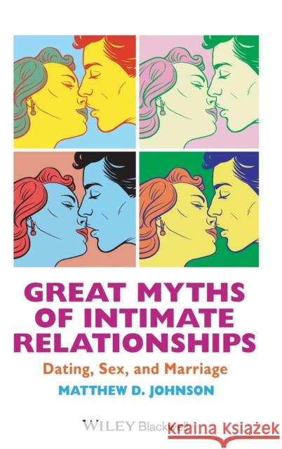 Great Myths of Intimate Relationships: Dating, Sex, and Marriage Johnson, Matthew D. 9781118521281 John Wiley & Sons - książka