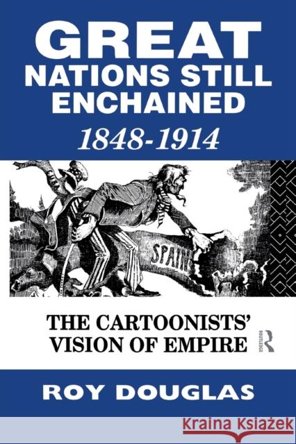 Great Nations Still Enchained : The Cartoonists' Vision of Empire 1848-1914 Dr Roy Douglas Roy Douglas 9780415862158 Routledge - książka