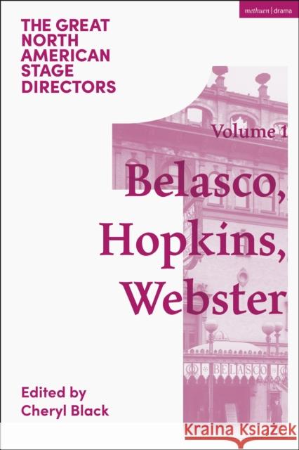 Great North American Stage Directors Volume 1: David Belasco, Arthur Hopkins, Margaret Webster Cheryl Black Simon Shepherd James Peck 9781350525917 Bloomsbury Publishing PLC - książka