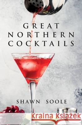 Great Northern Cocktails Shawn Soole 9781907434532 Jared Brown - książka