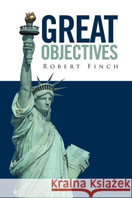 Great Objectives Robert Finch 9781524500726 Xlibris - książka