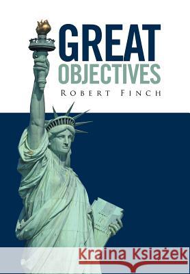 Great Objectives Robert Finch 9781524500733 Xlibris - książka