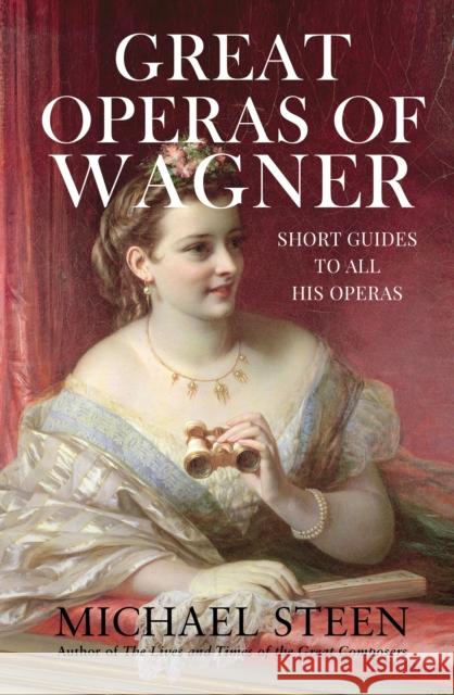 Great Operas of Wagner: Short Guides to all his Operas Michael Steen   9780995538580 Michael Steen - książka