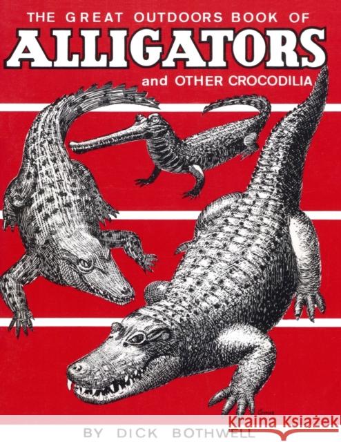 Great Outdoors Book of Alligators & Other Crocodilia Bothwell, Dick 9780820003023 HarperCollins Publishers - książka