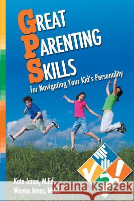 Great Parenting Skills for Navigating Your Kids Personality Kate Jones Wayne Jones (Binghamton University (SUNY Ruth Anne Fraser 9781894422550 Career/Lifeskills Resources Inc. - książka